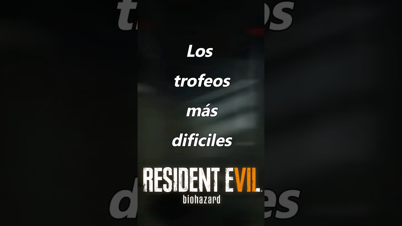 LOS TROFEOS MÁS DIFICILES DE CONSEGUIR EN RESIDENT EVIL 7