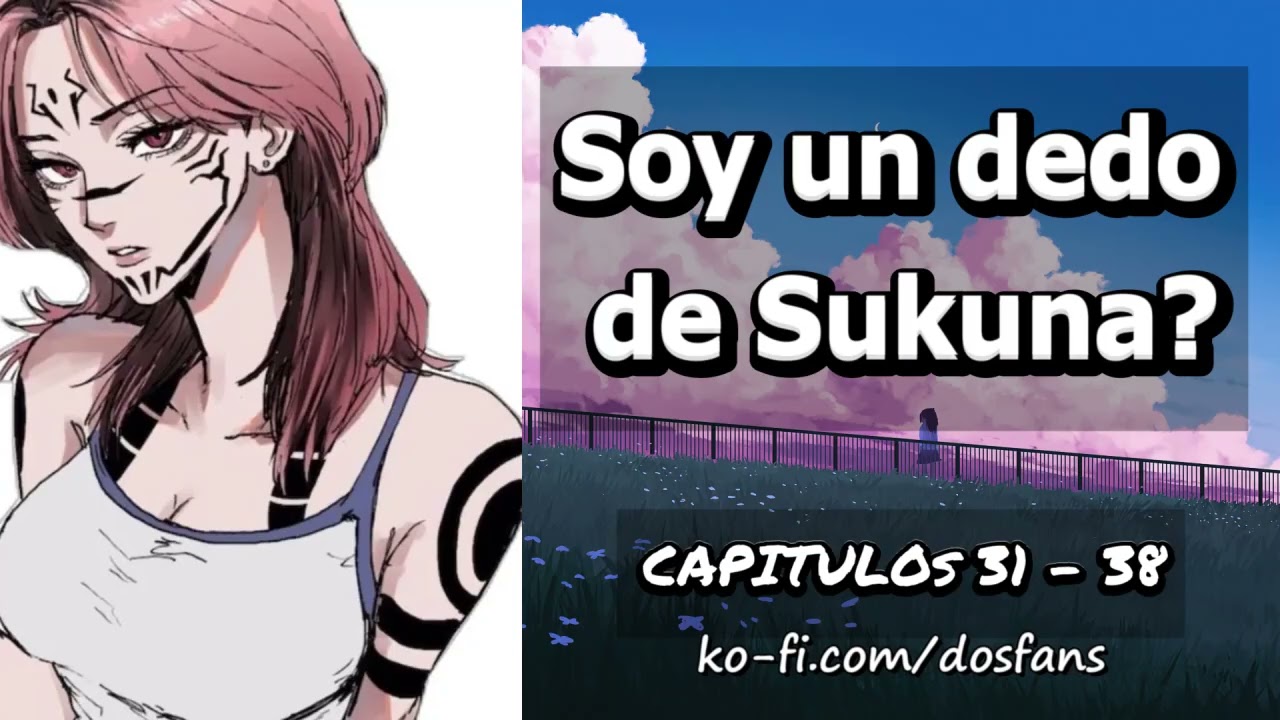 Soy un dedo de Sukuna? - Capitulo 31 al 38