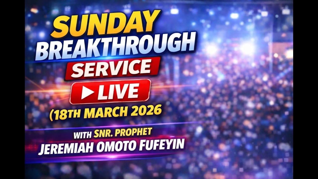 SUNDAY BREAKTHROUGH SERVICE LIVE (15TH MARCH 2026) WITH SNR. PROPHET JEREMIAH OMOTO FUFEYIN