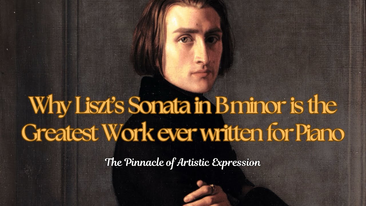 Liszt's Sonata is the Greatest Piano Work Ever Composed