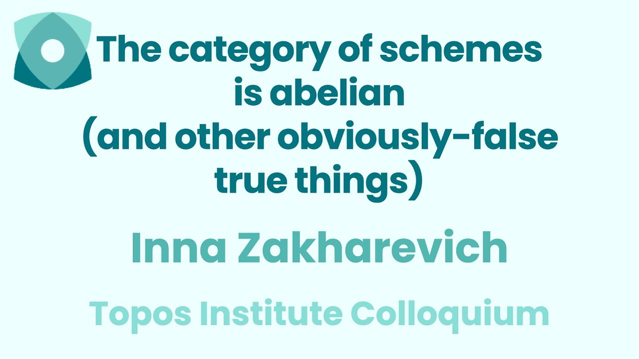 Inna Zakharevich: The category of schemes is abelian (and other obviously-false true things)