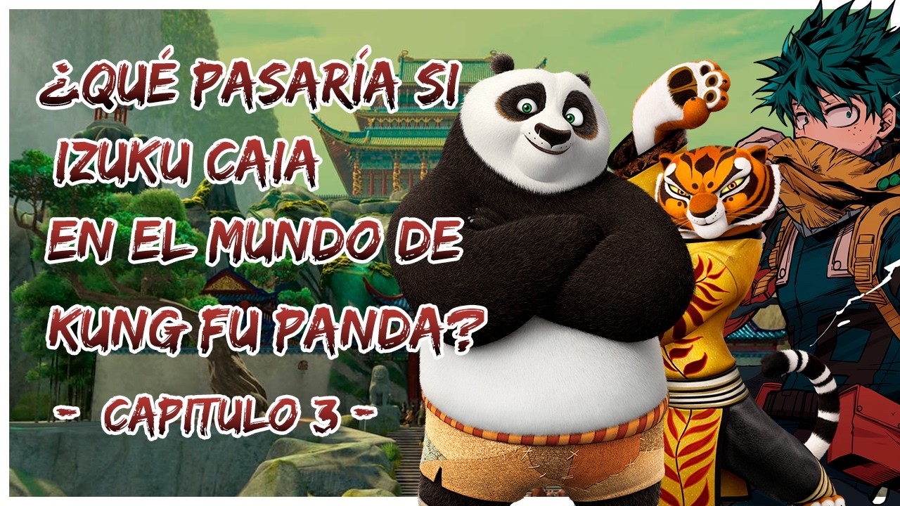 ¿QUE PASARIA SI IZUKU CAIA EN EL MUNDO DE KUNG FU PANDA? CAPITULO 3