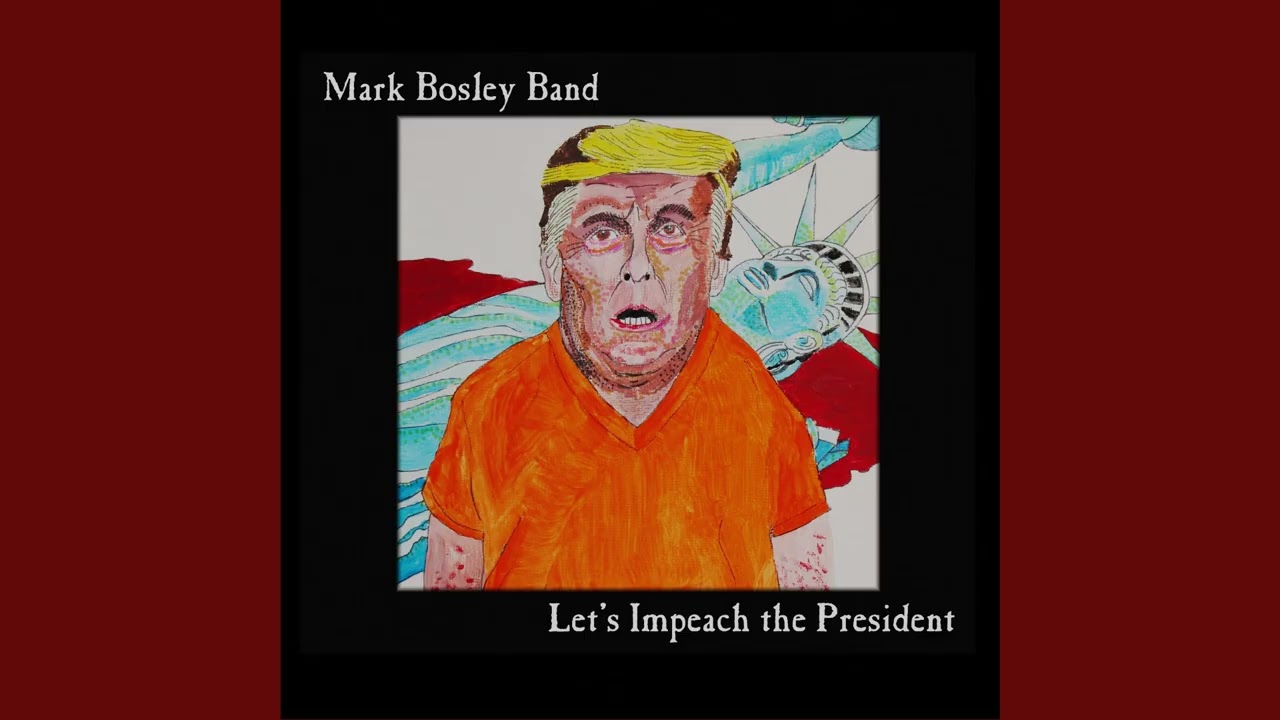 Mark Bosley Band - Let's Impeach the President (recording)