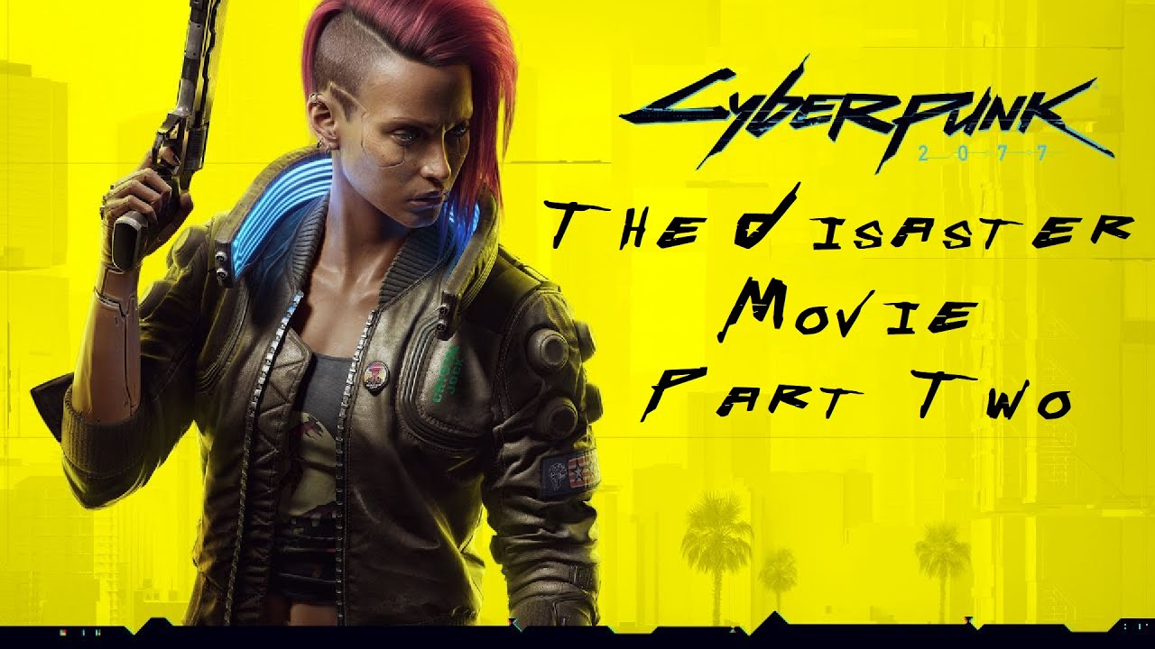 Cyberpunk 2077 The Disaster Movie Part 2 | A Review