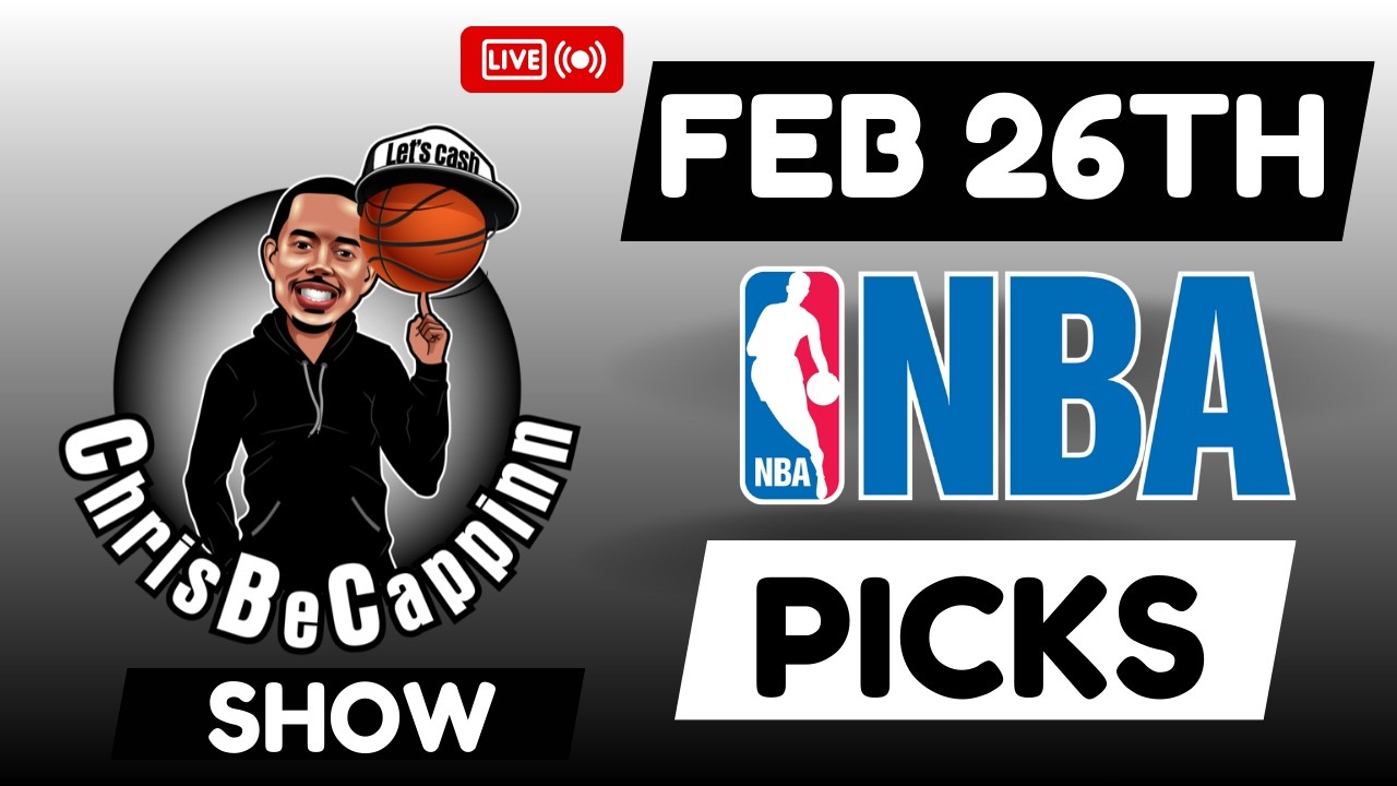 Feb 26th | NBA Bets | Free Picks + Predictions | ChrisBeCappinn NBA Show