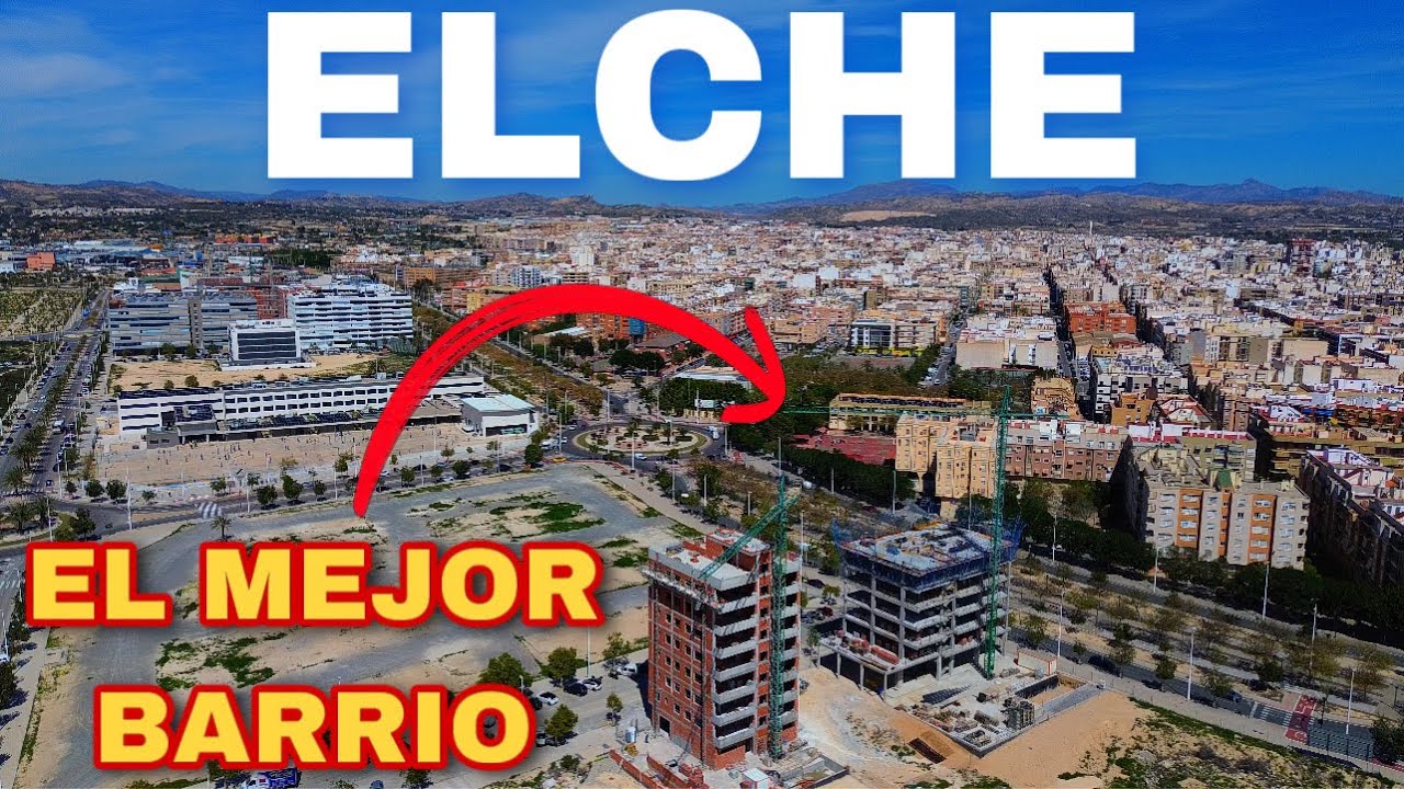 El MEJOR BARRIO de ELCHE en 2025!🏡