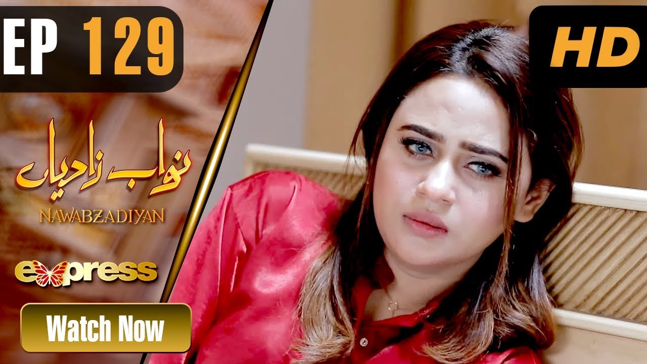 Pakistani Drama | Nawabzadiyan - Episode 129 | Express TV Dramas | Fazyla Lashari, Rizwan