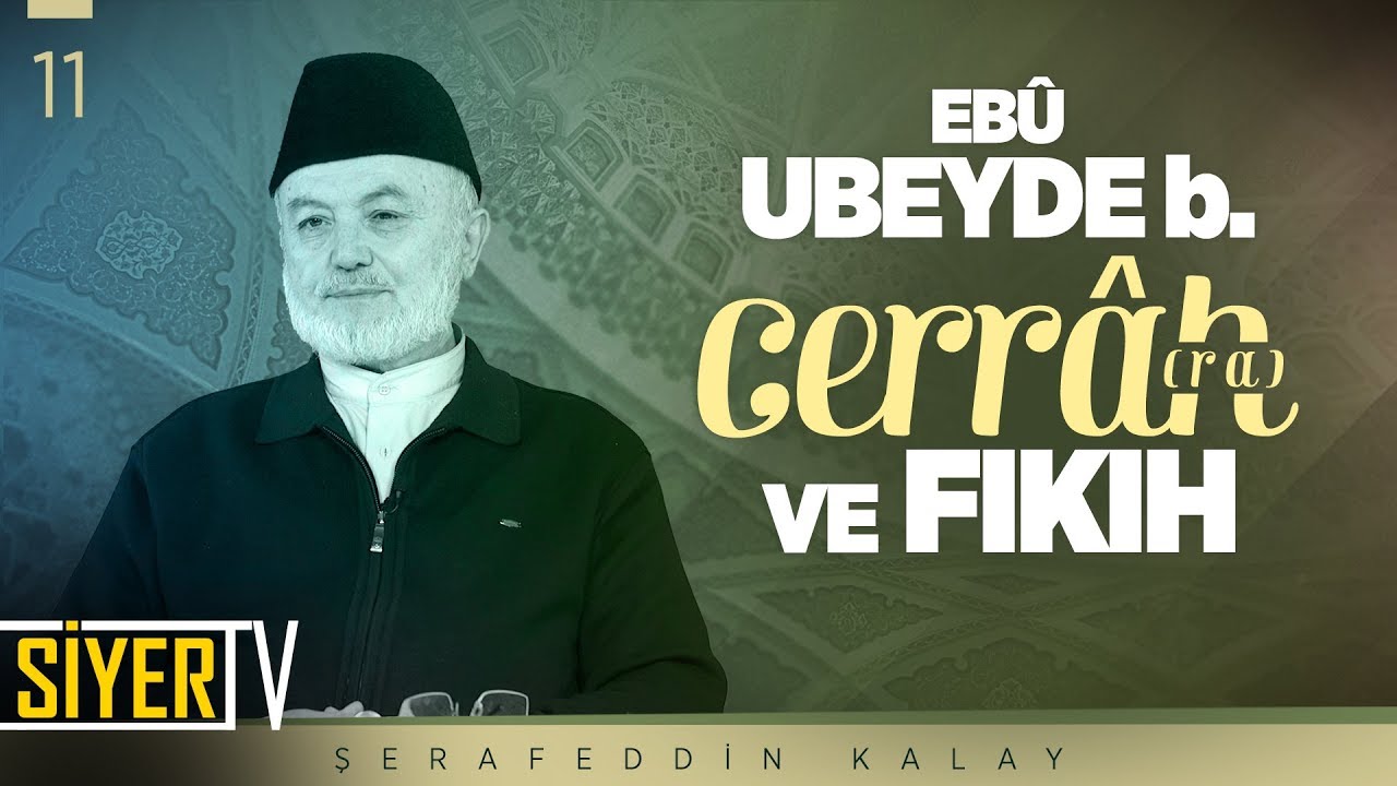 Ebû Ubeyde b. Cerrâh (ra) ve Fıkıh | Şerafeddin Kalay (11. Ders)
