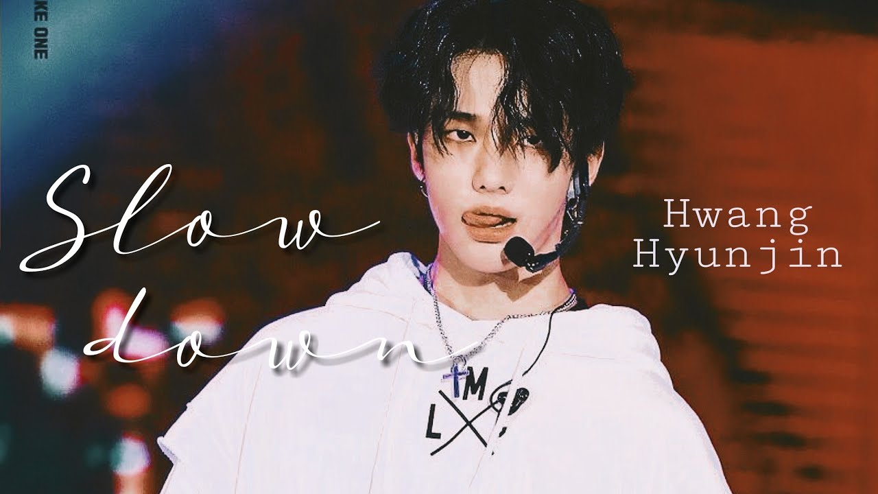 “ Slow Down „ —Hwang Hyunjin {FMV}