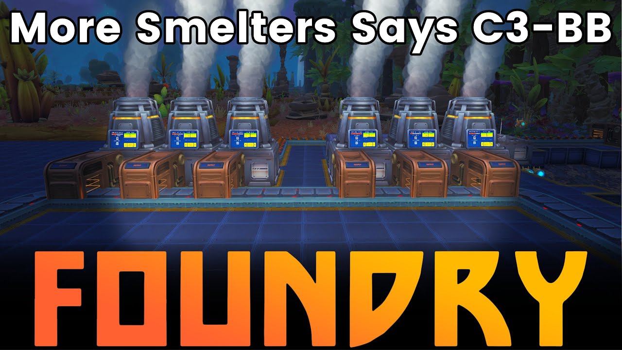 Apparently I need more smelters in Foundry Update 2