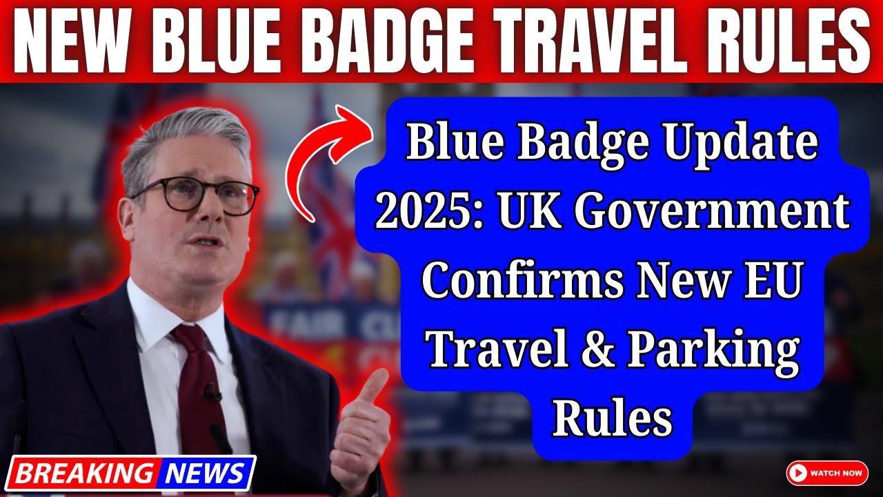 Blue Badge Update 2025: UK Government Confirms New EU Travel & Parking Rules