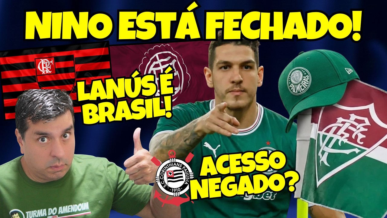 NINO é do Palmeiras? Chapéu no Fluminense! | Lanús X FLAMENGO adiado? | Acesso Negado CORINTHIANS!
