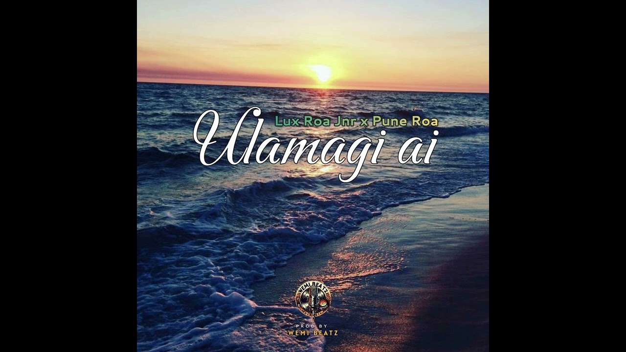 Ulamagi ai - Lux Roa Jnr x Pune Lua (Prod by Wemi Beatz) 2025