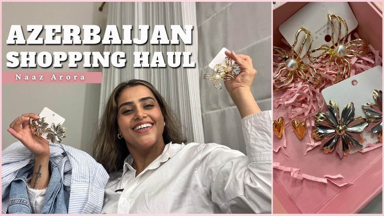 Azerbaijan Shopping Haul - Y2K Jewellery & Clothes | Naaz Arora