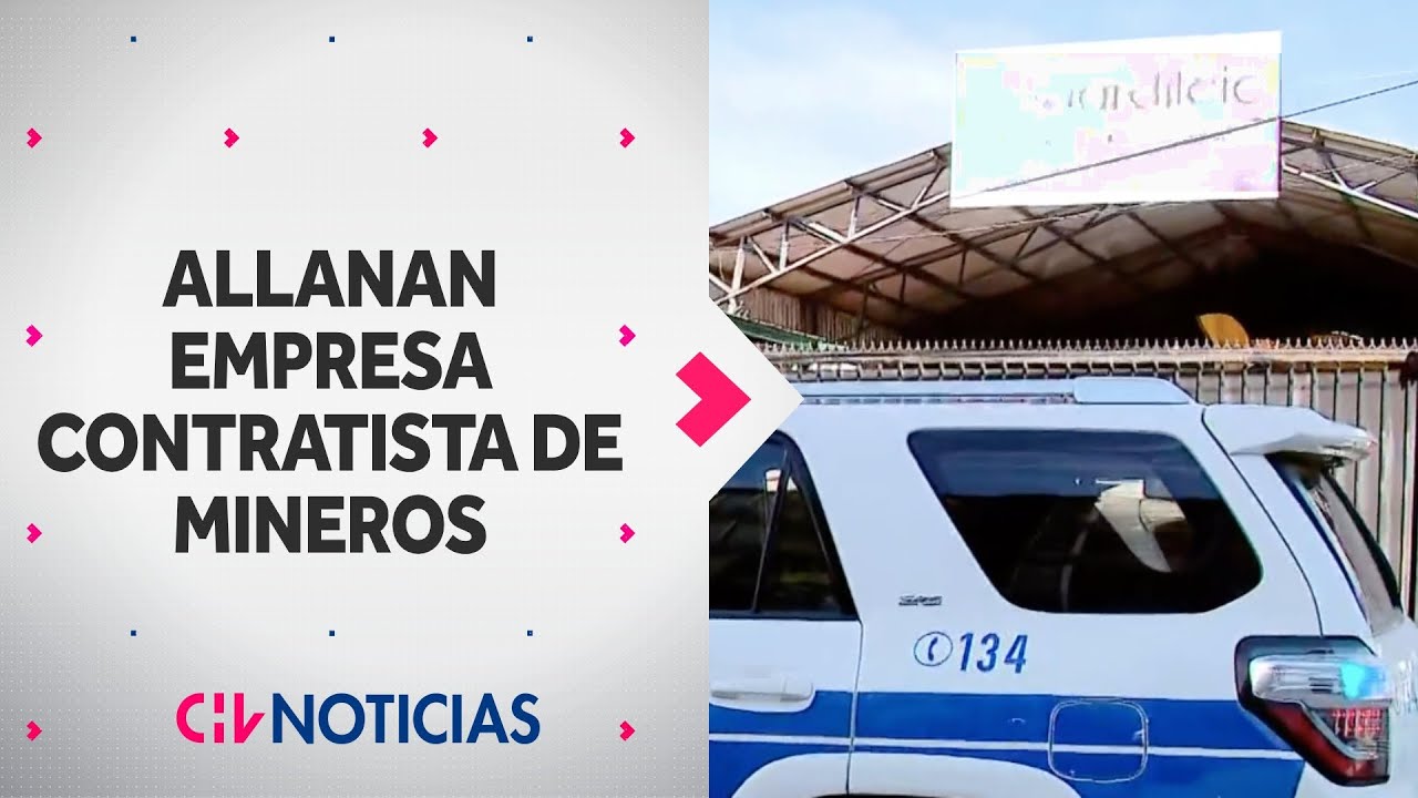 Allanan oficinas de empresa contratista de mineros fallecidos: Incautaron contratos de trabajo