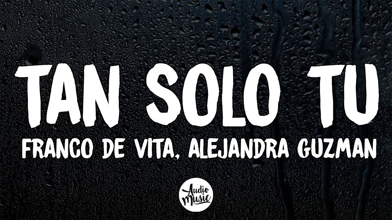 Tan S&oacute;lo T&uacute; (letra) - Franco De Vita  ft. Alejandra Guzm&aacute;n