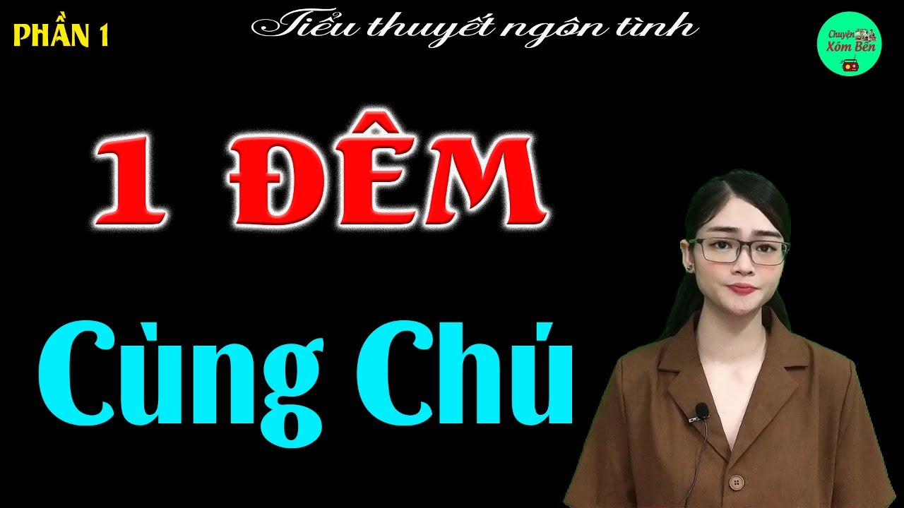 Siêu Phẩm Hot Nhất 2025 : 1 ĐÊM CÙNG CHÚ P1 - Tiểu Thuyết Ngôn Tình - #mctuanh