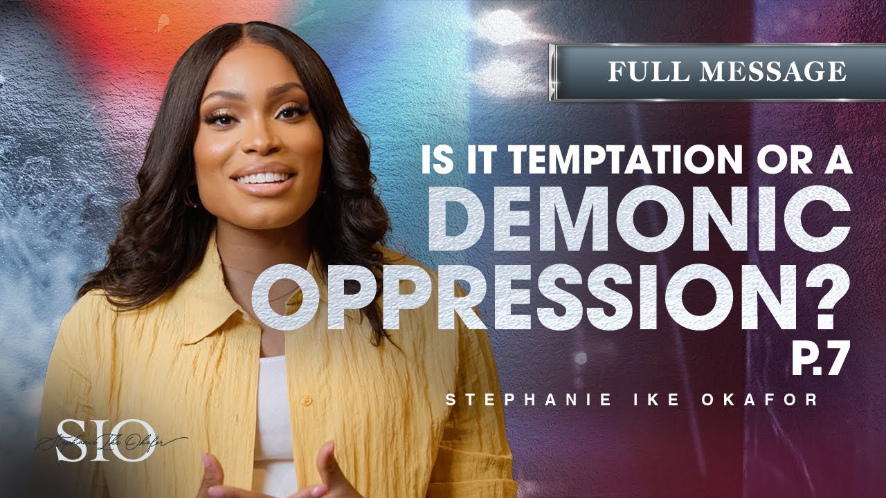 Is it Temptation or a Demonic Oppression? -  Stephanie Ike Okafor