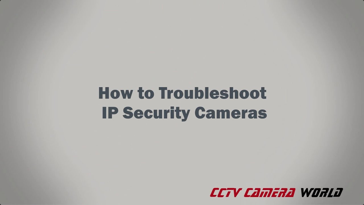 How to Troubleshoot IP Security Cameras