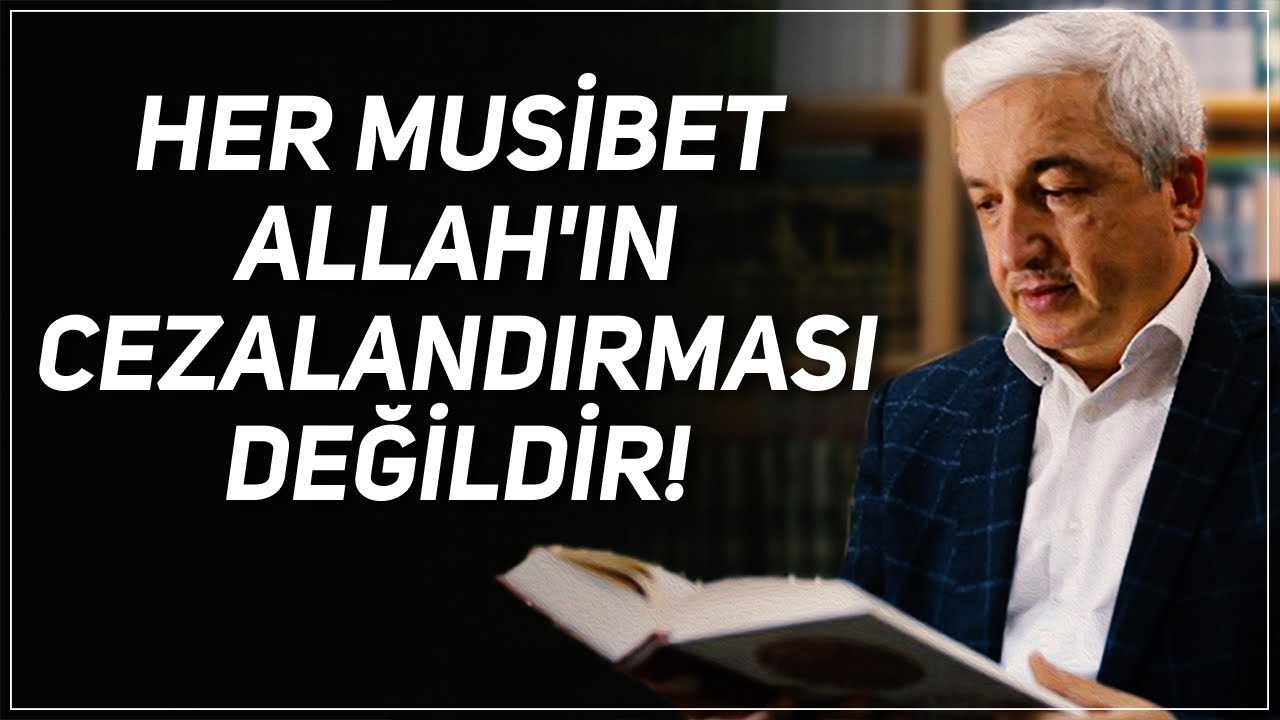 HER MUSİBET ALLAH'IN CEZALANDIRMASI DEĞİLDİR! PROF. DR. MEHMET OKUYAN