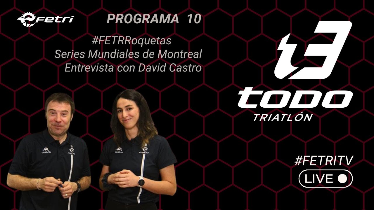 TODO TRIATLÓN PROGRAMA 10| David Castro, Roquetas de Mar, Series Mundiales de Montreal