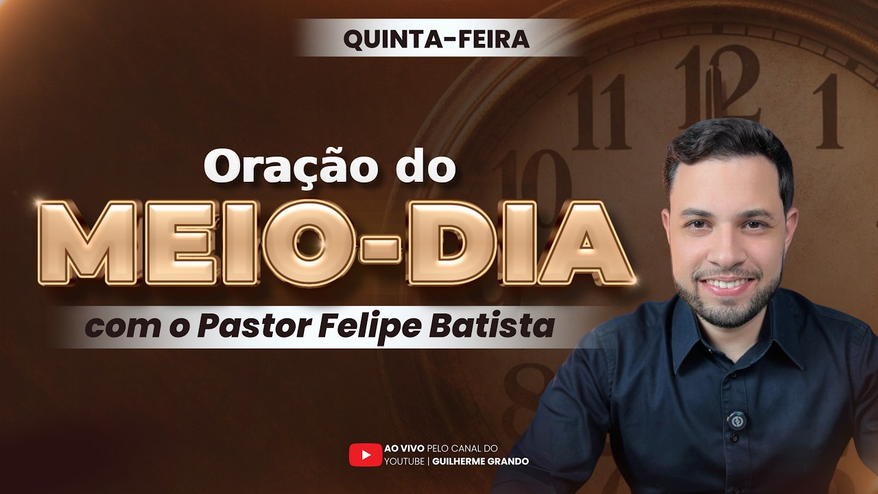 ORAÇÃO DO MEIO-DIA | 26/02  (QUINTA) | FELIPE BATISTA