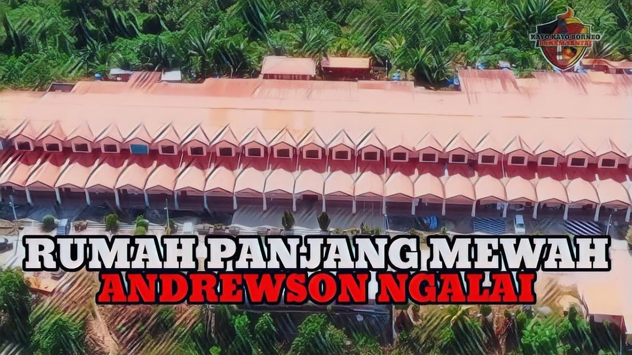 RUMAH PANJANG MEWAH |ANDREWSON NGALAI | SEKUAU