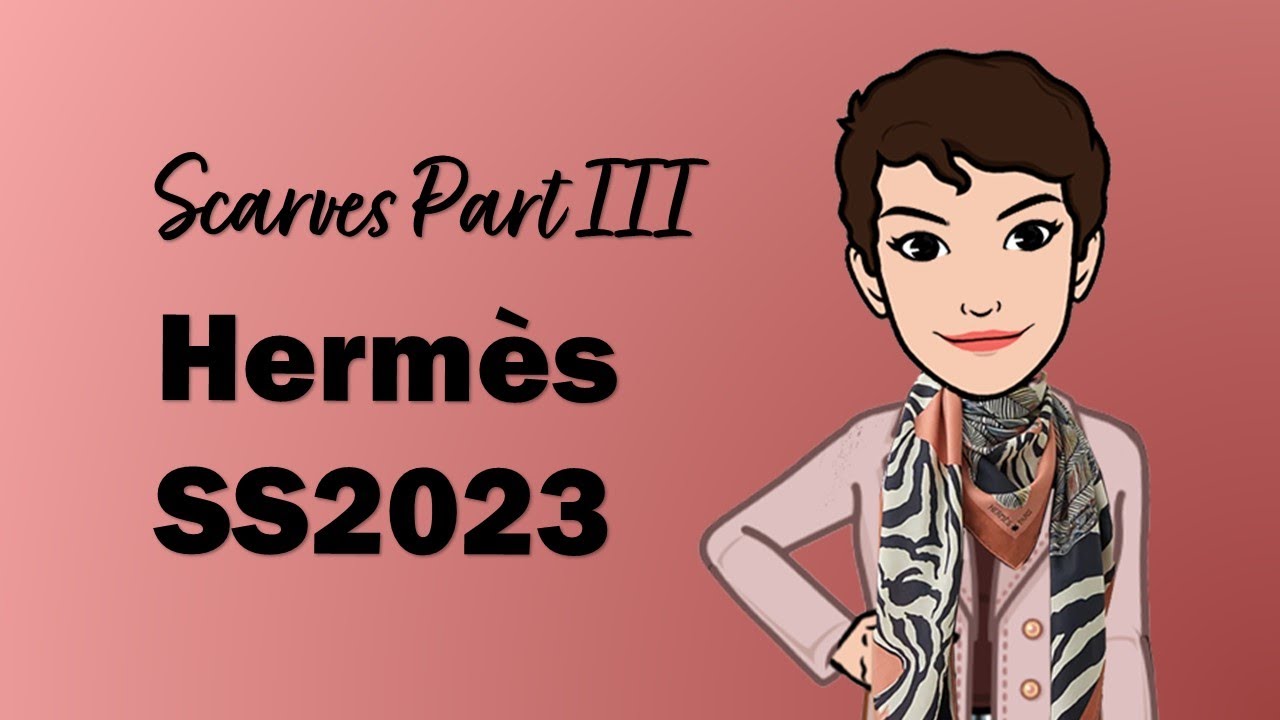 Hermès Spring Summer 2023 Scarf Roundup: Part 3 | Cranleyplace