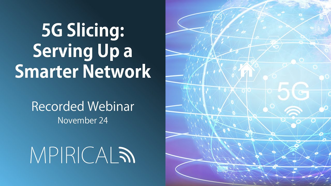 5G Slicing - Serving Up a Smarter Network | Mpirical Webinar | November 24