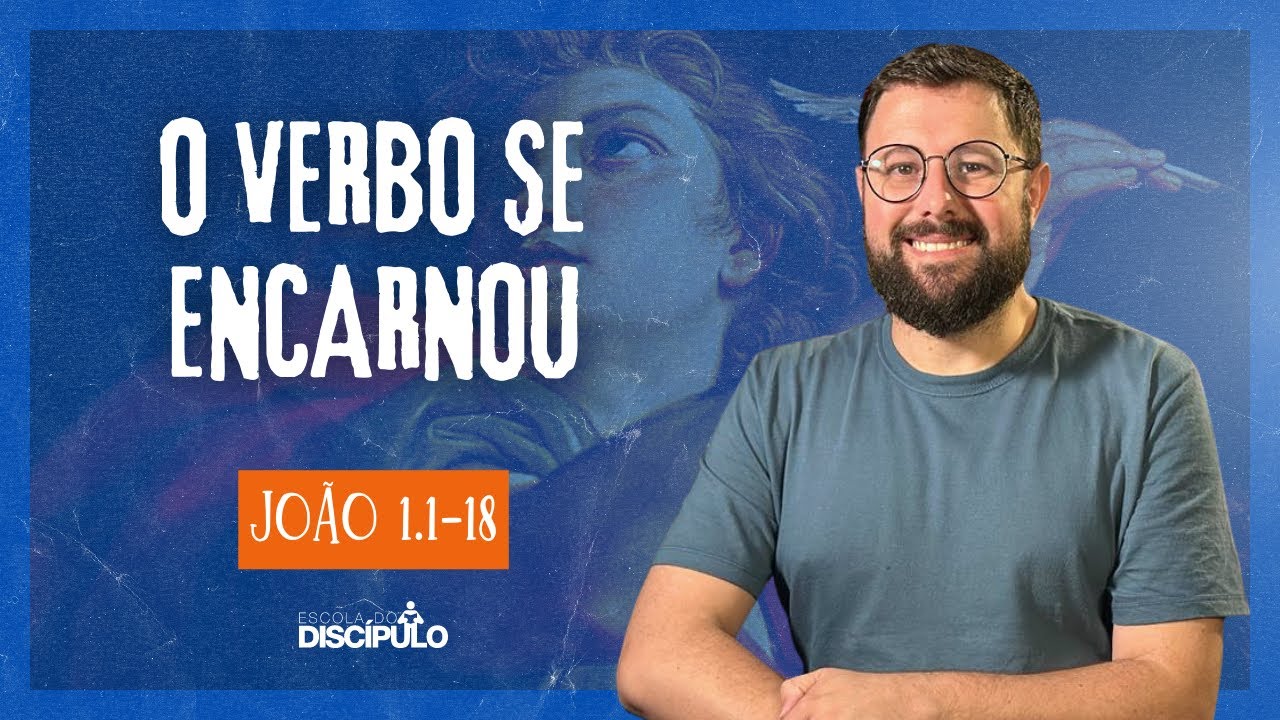 A encarnação e divindade de Cristo | João 1.1-18