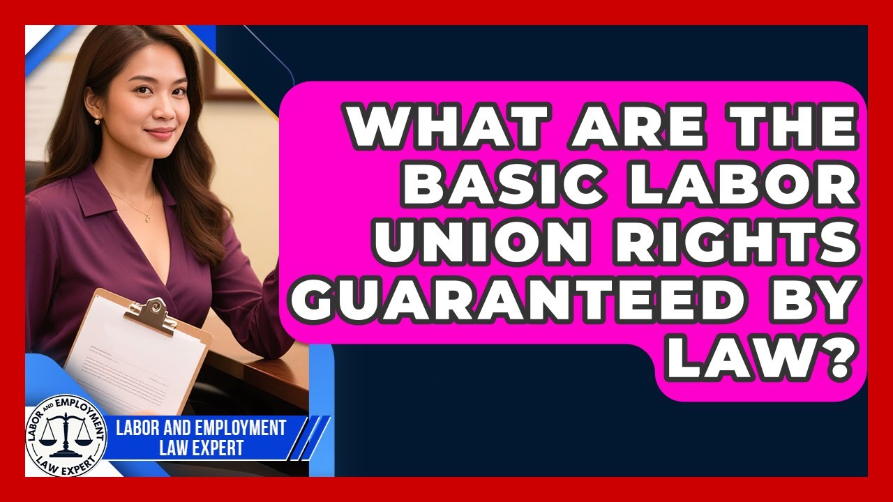 What Are the Basic Labor Union Rights Guaranteed by Law? | Labor and Employment Law Expert News