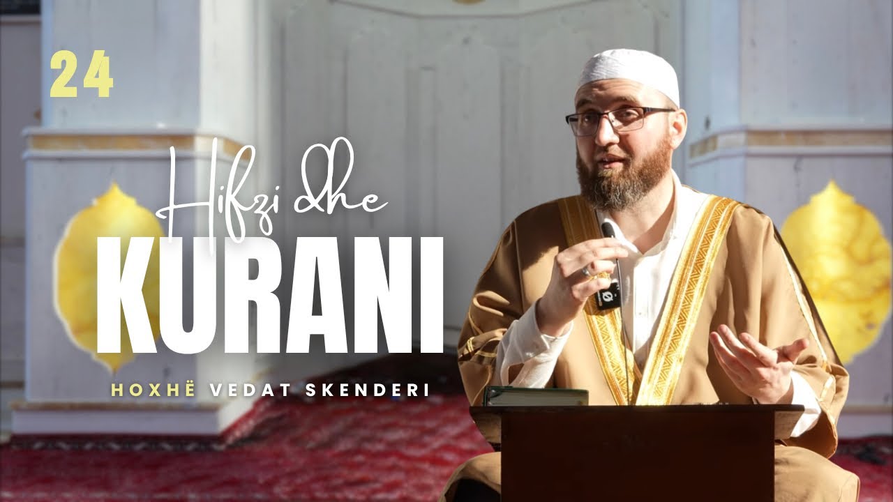 24. Hifzi dhe Kurani - Hoxhë Vedat Skenderi