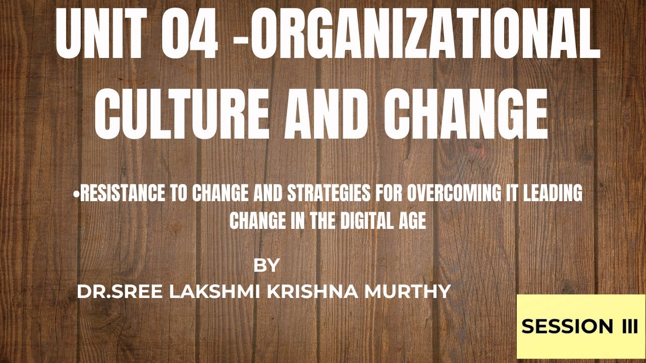 Unit 04 OB :Resistance to change and strategies for overcoming it  Leading change in the digital age