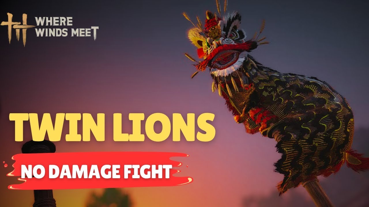 TWIN LIONS Boss Guide (NO HIT - NO DAMAGE) - Where Winds Meet