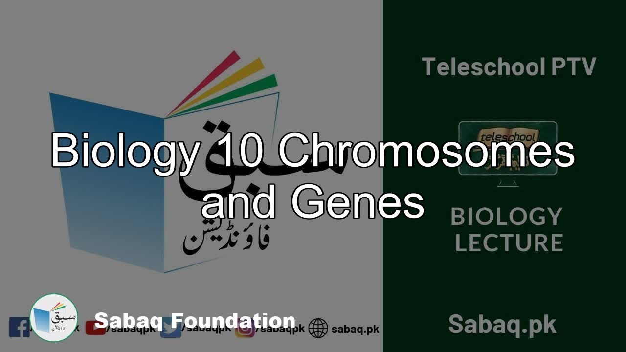 Biology 10 Chromosomes and Genes, Biology Lecture | Sabaq.pk