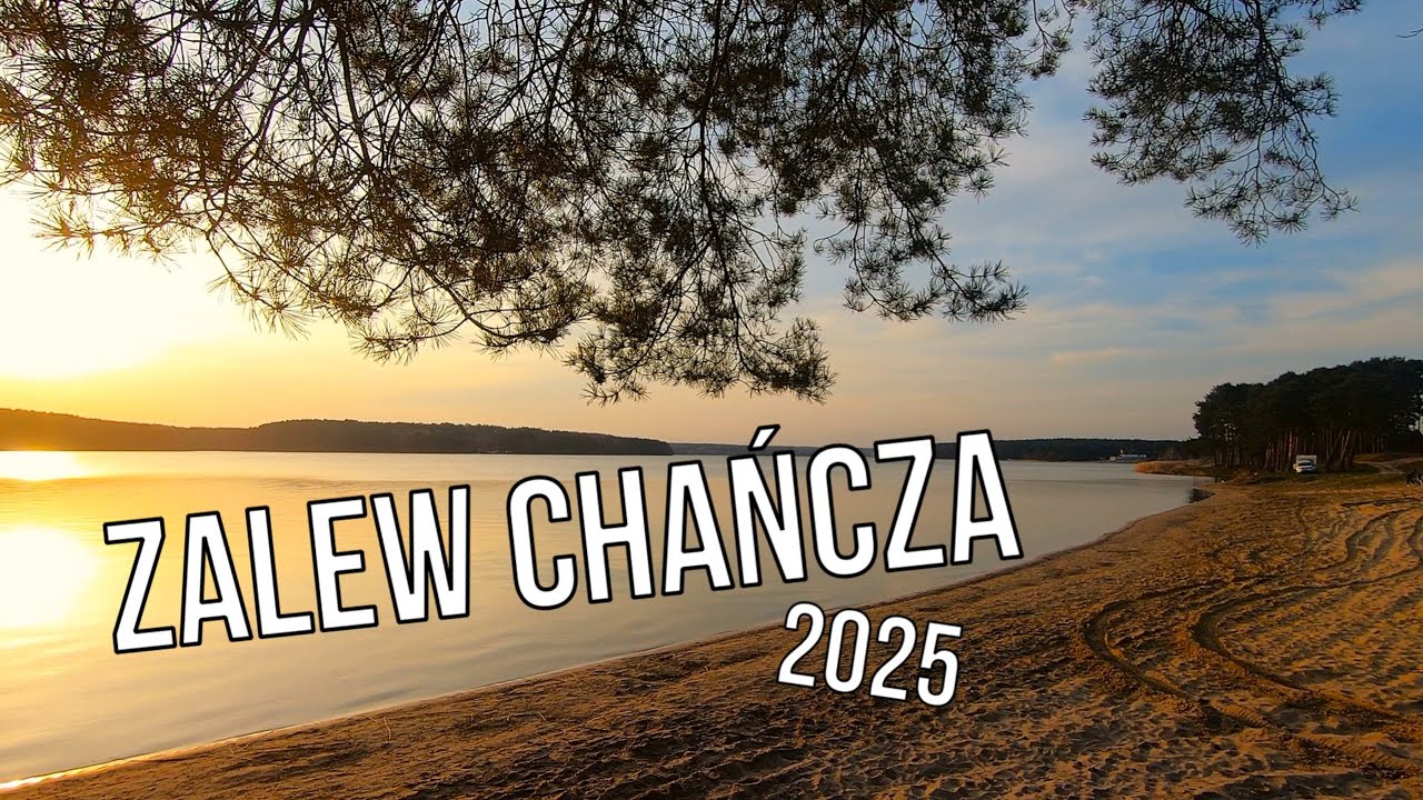 Jezioro - Zalew Chańcza | Dobre miejsce na wakacyjną przygodę nad wodą | Wiosna 2025