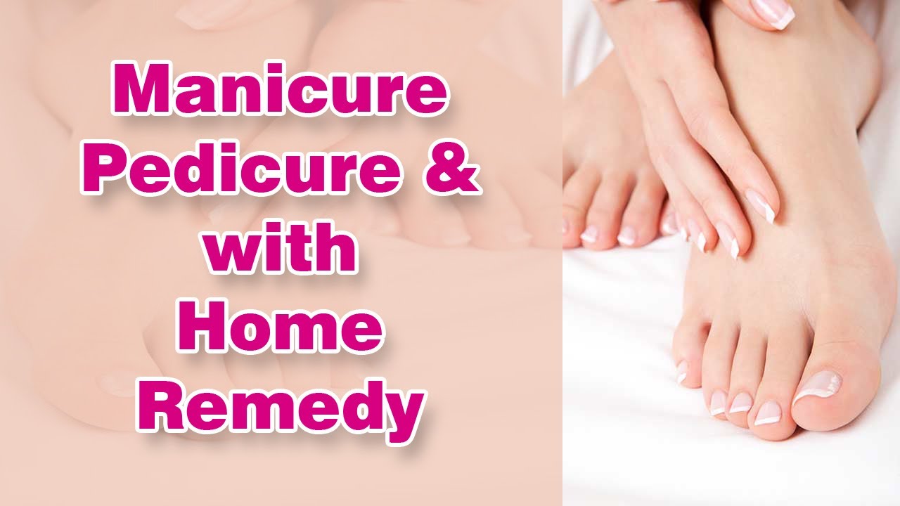 Manicure & Pedicure with Home Remedy