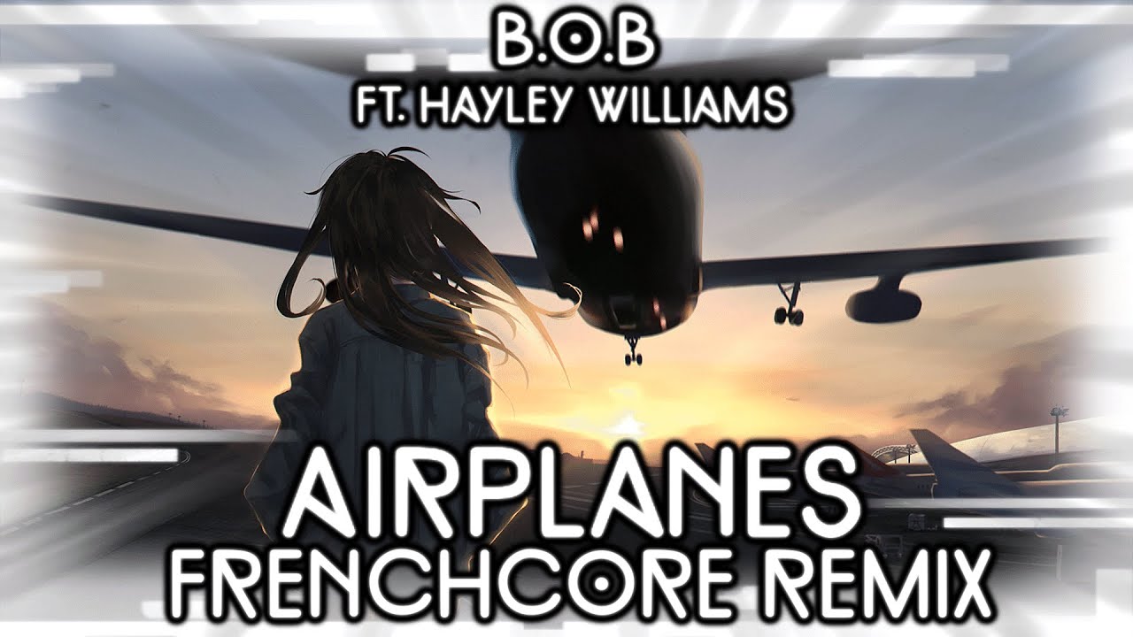 Airplanes in FRENCHCORE | B.o.B ft. Hayley Williams - Airplanes (BalanceBreaker remix)