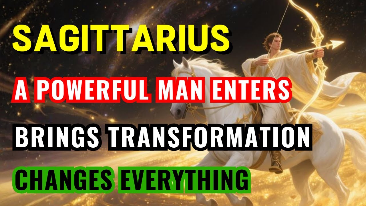 Sagittarius ♐ WHEN THIS MAN APPEARS… YOUR LIFE WILL CHANGE FOREVER!