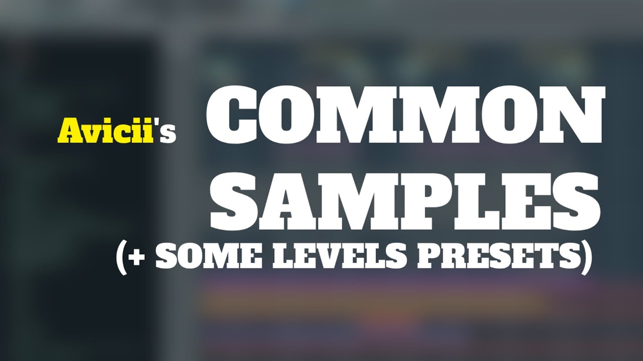 Avicii's COMMON SAMPLES (+ Some Levels Presets!)