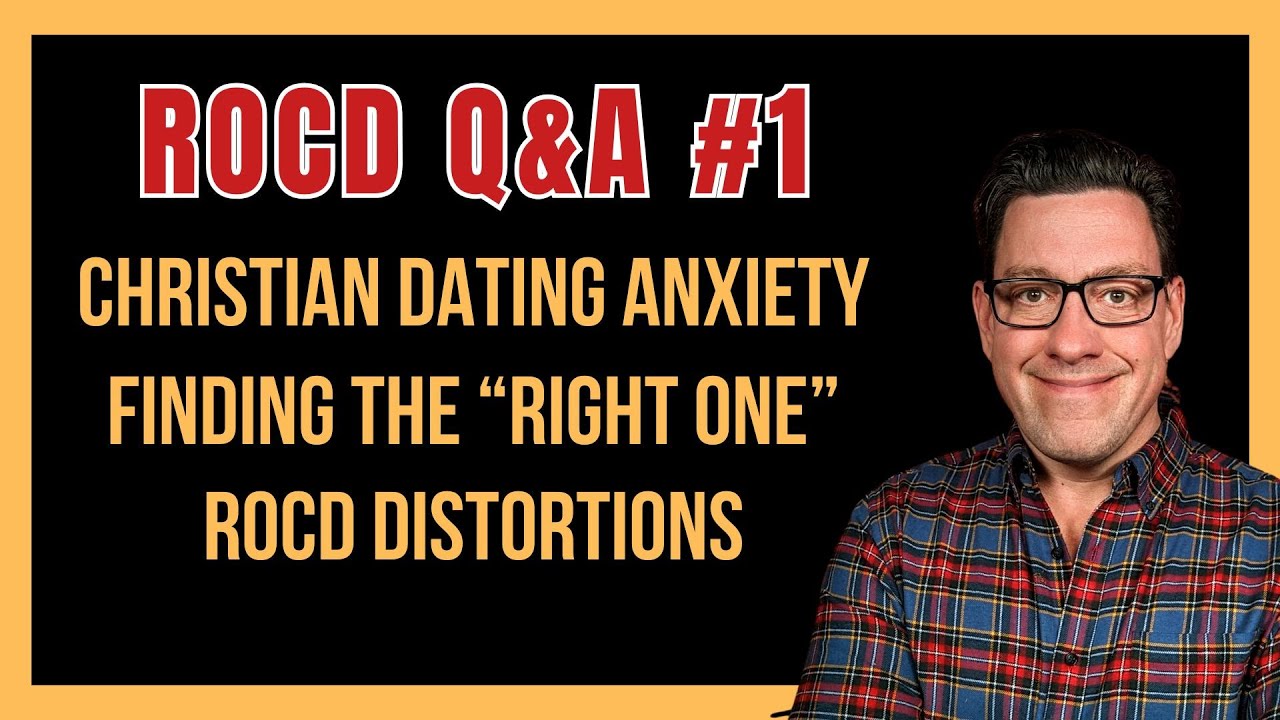 🔴 ROCD Q&A 01: Christian Dating Anxiety | Finding the Right One | ROCD Distortions