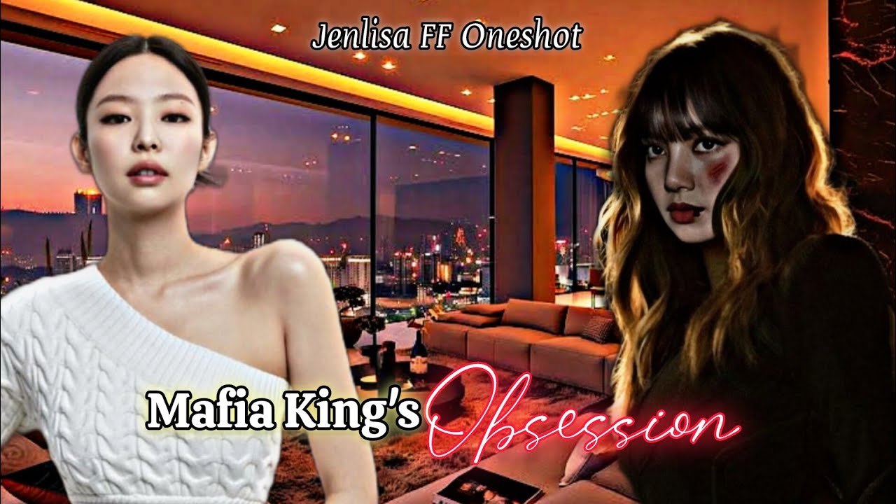 Mafia Kings Obsession | Jenlisa FF Oneshot