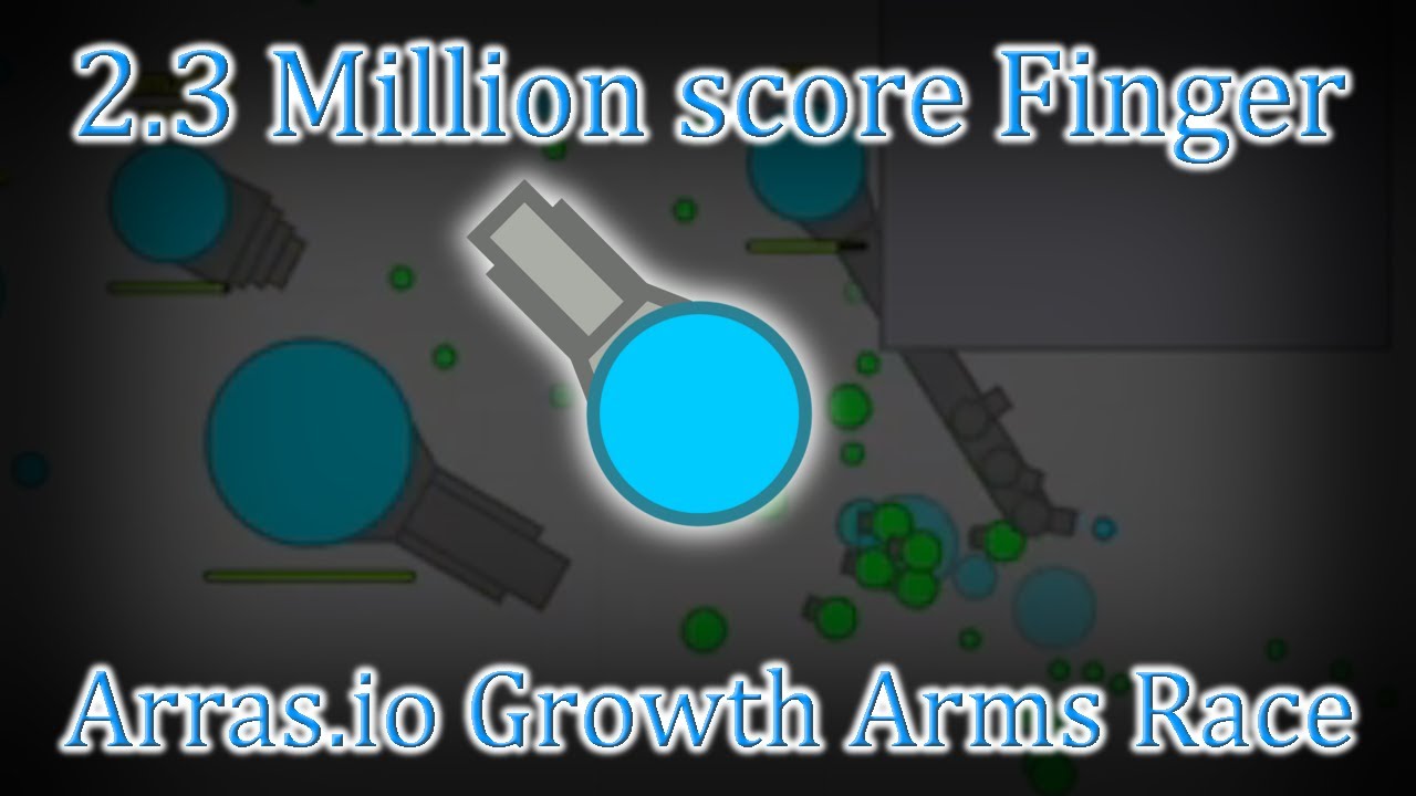 2.3 Million score Finger (Returning to Arras.io Growth Arms Race)