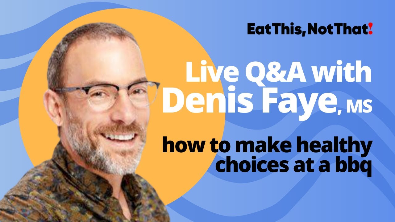 How to Make Healthy Choices at a Summer BBQ: Q&A with Denis Faye