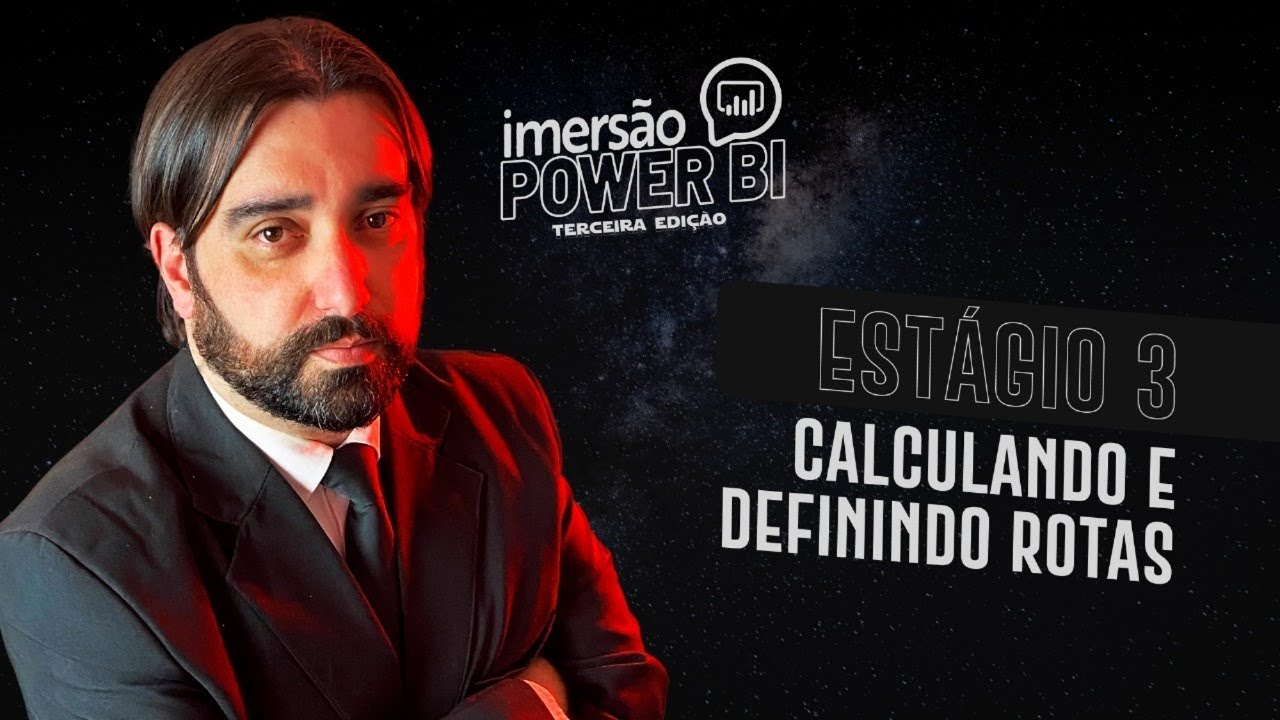 LIVE 3 - IMERSÃO POWER BI - CALCULANDO EE DEFININDO ROTAS
