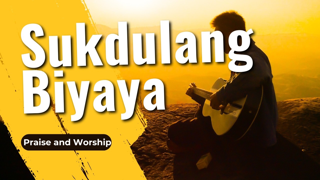 Sukdulang Biyaya - Praise and Worship