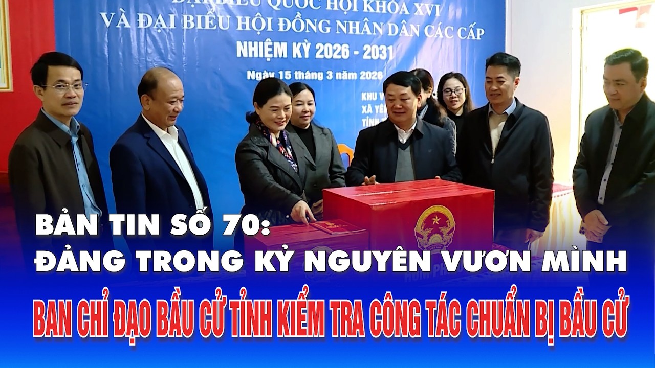 Bản tin số 70 “Đảng trong kỷ nguyên vươn mình”