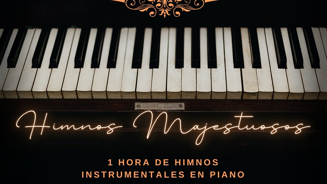 1 Hora de HIMNOS MAJESTUOSOS INSTRUMENTALES EN PIANO - Vol. 1 / MAJESTY HYMNS Vol. 1 INSTRUMENTAL
