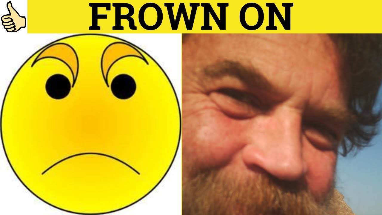 🔵 Frown On Frowned Upon - Frown On Meaning - Frowned Upon Examples - Frown On - Phrasal Verbs