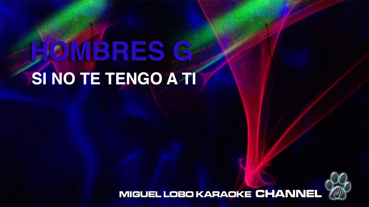 HOMBRES G - SI NO TE TENGO A TI - Karaoke Channel Miguel Lobo